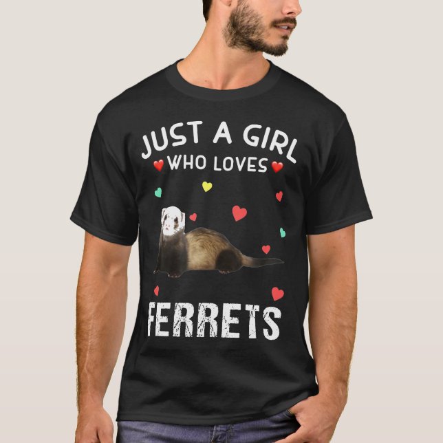 Just A Girl Who Loves Ferrets  For Ferrets T-Shirt (Front)