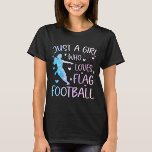 Just A Girl Who Loves Flag Football Funny Saying S T-Shirt