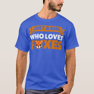 Just a girl who loves foxes Animal T-Shirt