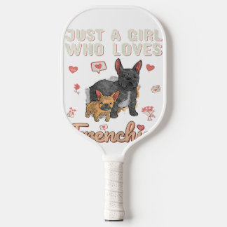 Just A Girl Who Loves French Bulldog Dog Pickleball Paddle