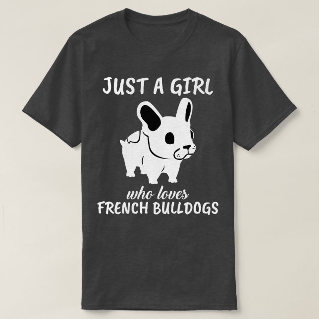 Just A Girl Who Loves French Bulldogs 1 T-Shirt (Design Front)