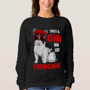 Just A Girl Who Loves Frenchies Cute French Bulldo Sweatshirt