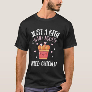 Just A Girl Who Loves Fried Chicken Funny Chicken  T-Shirt