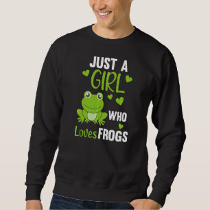 Just A Girl Who Loves Frogs Sweet Frog For Girls F Sweatshirt
