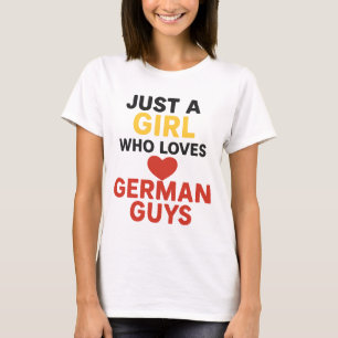 Just a Girl Who Loves German Guys – Fun Romantic T-Shirt