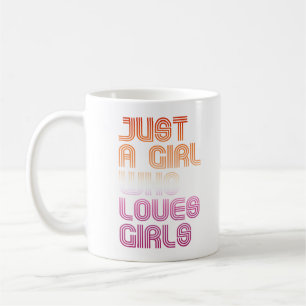 Just a girl who loves girls coffee mug