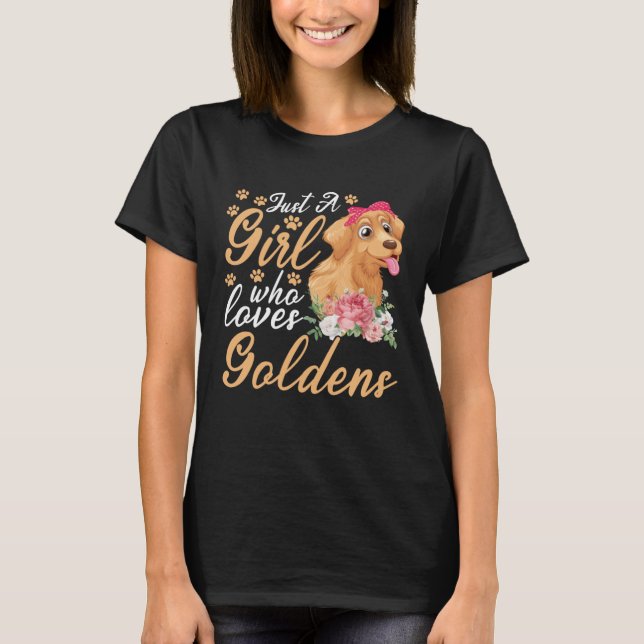 Just a girl who loves goldens golden retriever T-Shirt (Front)