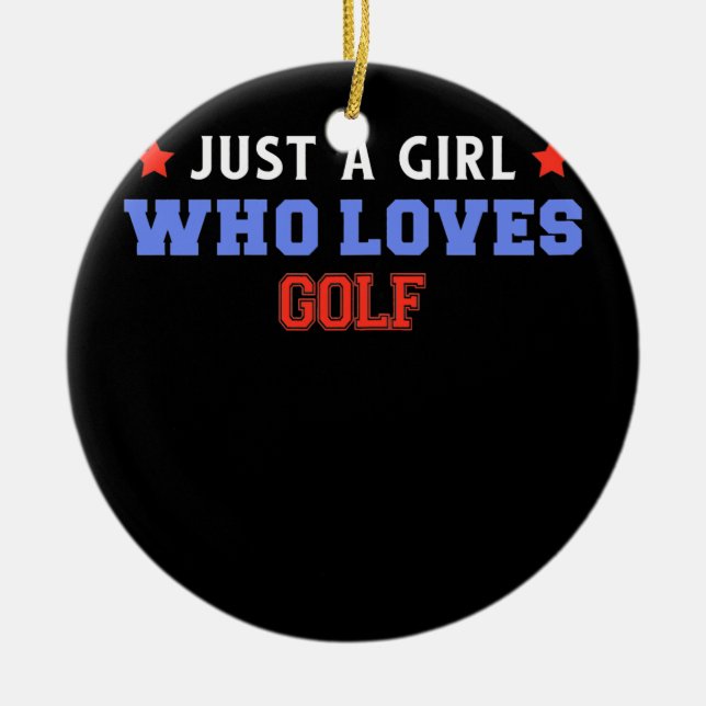 Just A Girl Who Loves Golf Funny Golfer  Ceramic Ornament (Front)
