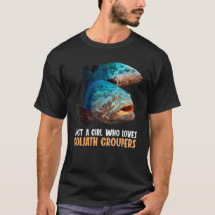 Just a girl who loves Goliath Groupers Goliath Gro T-Shirt