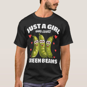 Just A Girl Who Loves Green Beans Green Bean Lover T-Shirt