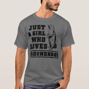 Just a girl who loves Groundhogs, Groundhog day  - T-Shirt