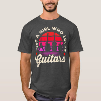Just a Girl Who Loves GuitarsGuitaristGuitar Playe T-Shirt