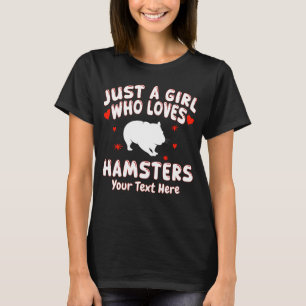 Just A Girl Who Loves Hamsters Your Text Here T-Shirt