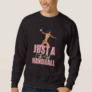 Just A Girl Who Loves Handball Cute Girl Player Sweatshirt