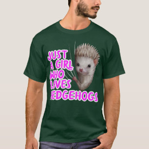 Just A Girl Who Loves Hedgehogs 2 T-Shirt
