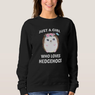 Just A Girl Who Loves Hedgehogs Cute Fat Hedgehog  Sweatshirt