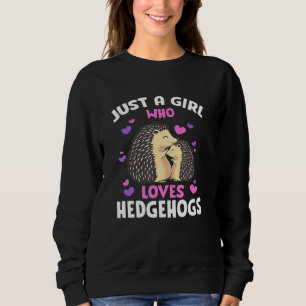 Just A Girl Who Loves Hedgehogs Pet Owner Hedgehog Sweatshirt