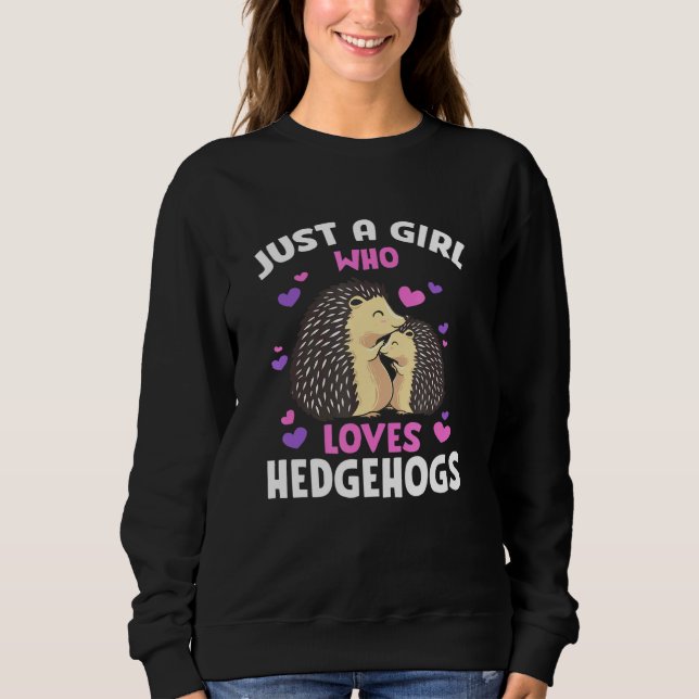 Just A Girl Who Loves Hedgehogs Pet Owner Hedgehog Sweatshirt (Front)