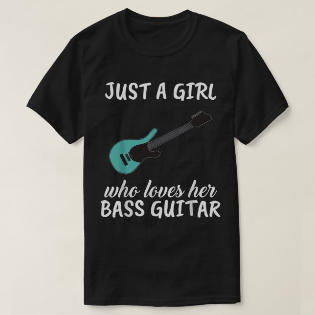Just A Girl Who Loves Her Bass Guitar Clothes Bass T-Shirt (Design Front)