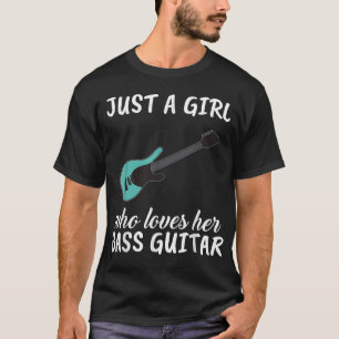Just A Girl Who Loves Her Bass Guitar Clothes Bass T-Shirt