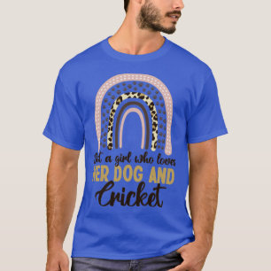 Just a Girl who loves her Dog and Cricket  T-Shirt