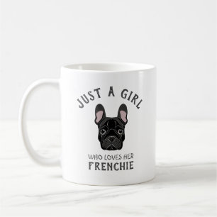 Just a girl who loves her Frenchie Coffee Mug