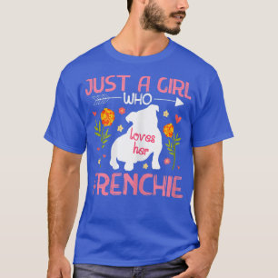 Just A Girl Who Loves Her Frenchie French Bulldog T-Shirt
