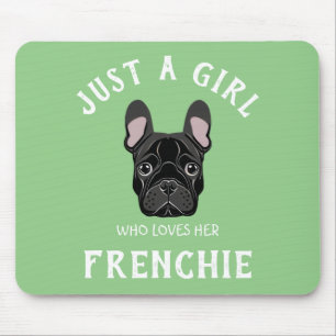 Just a girl who loves her Frenchie Mouse Pad