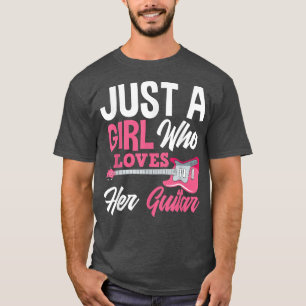 Just A Girl Who Loves Her Guitar Girls Guitarist B T-Shirt