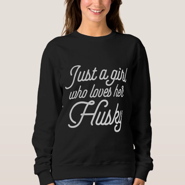 Just A Girl Who Loves Her Husky Husky  Dog Puppy Sweatshirt (Front)