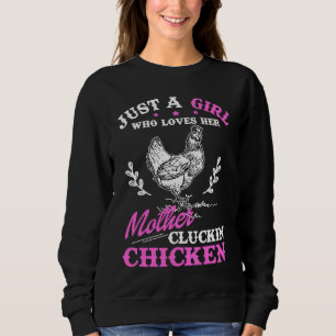 Just a Girl Who Loves Her Mother Cluckin' Chicken Sweatshirt