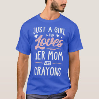 Just A Girl Who Loves Her Mum And Crayons Gift T-Shirt