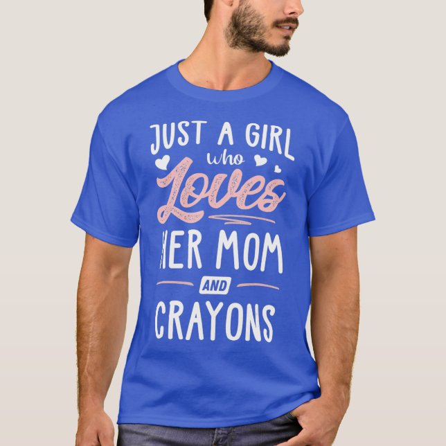 Just A Girl Who Loves Her Mum And Crayons Gift T-Shirt (Front)