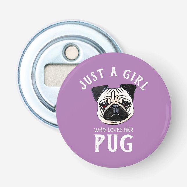 Just a girl who loves her Pug Bottle Opener (Front)