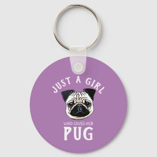 Just a girl who loves her Pug Key Ring