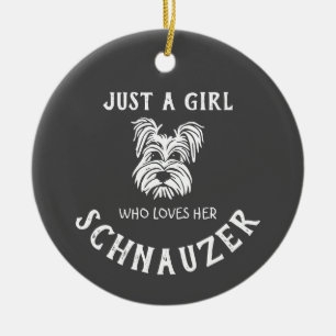 Just a girl who loves her Schnauzer Ceramic Ornament