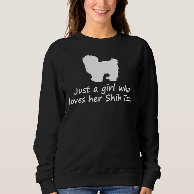 Just A Girl Who Loves Her Shih Tzu       Sweatshirt (Front)