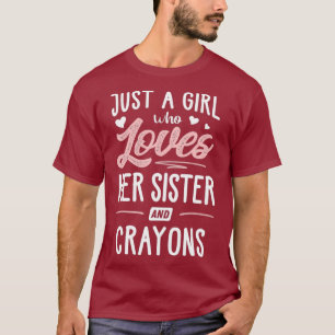 Just A Girl Who Loves Her Sister And Crayons T-Shirt
