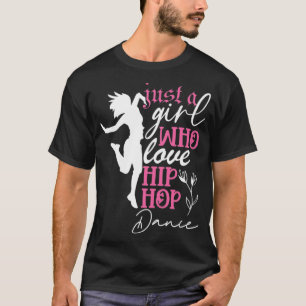 Just a Girl who loves Hip Hop Dance  T-Shirt