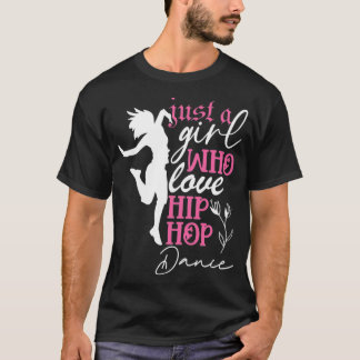 Just a Girl who loves Hip Hop Dance  T-Shirt