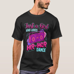 Just A Girl Who Loves Hiphop Dance Breakdance Danc T-Shirt