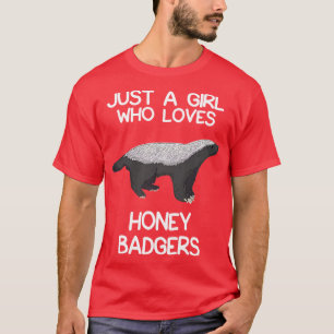 Just A Girl Who Loves Honey Badgers T-Shirt