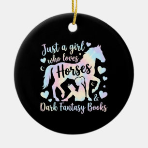 Just a girl who loves Horses and Dark Fantasy Book Ceramic Ornament