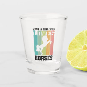 Just a girl who loves Horses Horse Girl Shot Glass