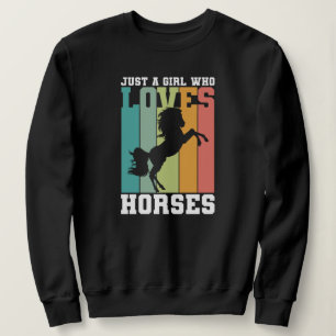 Just a girl who loves Horses   Horse Girl Sweatshirt