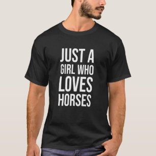 Just A Girl Who Loves Horses - Horse Quote T-Shirt