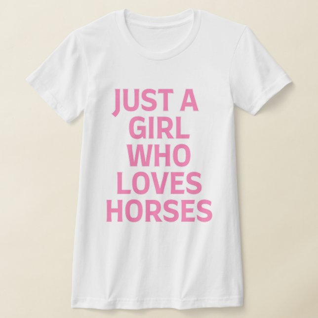 Just a Girl Who Loves Horses T-Shirt (Laydown)