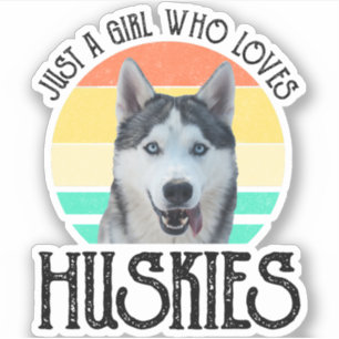 Just A Girl Who Loves Huskies