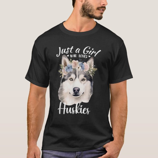 Just a Girl Who Loves Huskies Girls Who Love Dogs  T-Shirt (Front)
