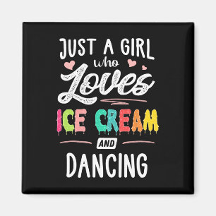 Just A Girl Who Loves Ice Cream And Dancing Gift W Magnet